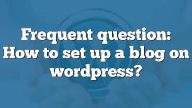 Frequent question: How to set up a blog on wordpress?
