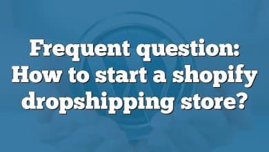 Frequent question: How to start a shopify dropshipping store?