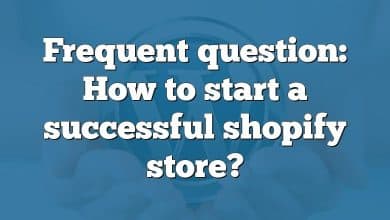 Frequent question: How to start a successful shopify store?