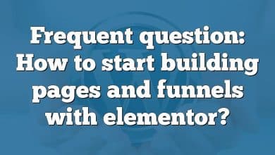 Frequent question: How to start building pages and funnels with elementor?