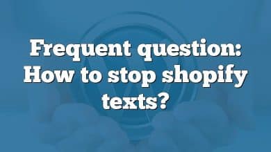 Frequent question: How to stop shopify texts?