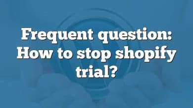 Frequent question: How to stop shopify trial?