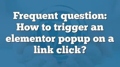 Frequent question: How to trigger an elementor popup on a link click?