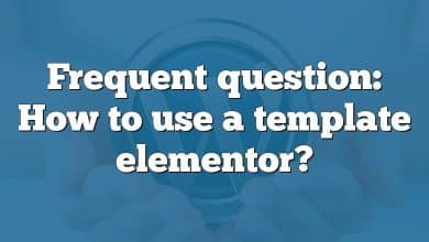 Frequent question: How to use a template elementor?