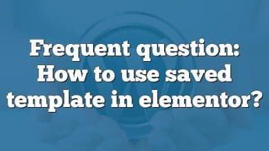 Frequent question: How to use saved template in elementor?