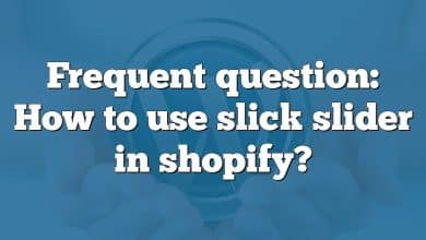 Frequent question: How to use slick slider in shopify?