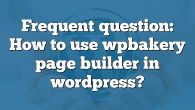 Frequent question: How to use wpbakery page builder in wordpress?