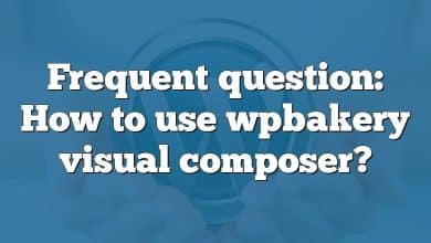 Frequent question: How to use wpbakery visual composer?