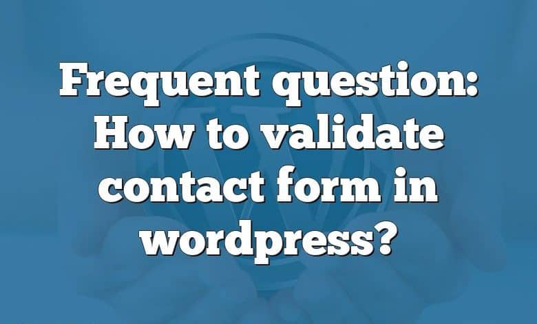 Frequent question: How to validate contact form in wordpress?