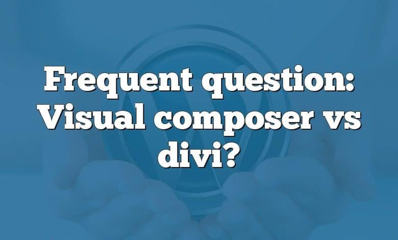 Frequent question: Visual composer vs divi?