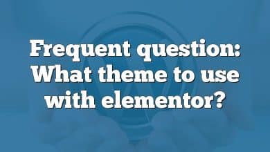 Frequent question: What theme to use with elementor?