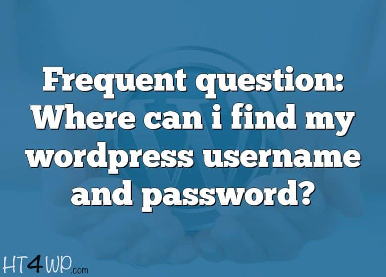 frequent-question-where-can-i-find-my-wordpress-username-and-password