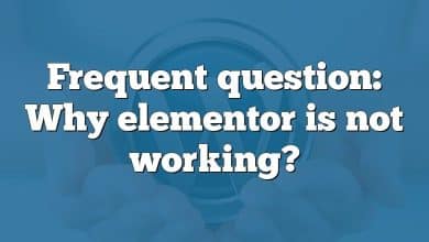 Frequent question: Why elementor is not working?