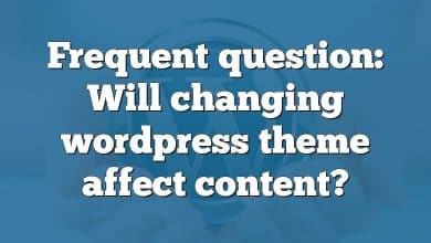 Frequent question: Will changing wordpress theme affect content?