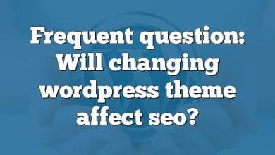 Frequent question: Will changing wordpress theme affect seo?