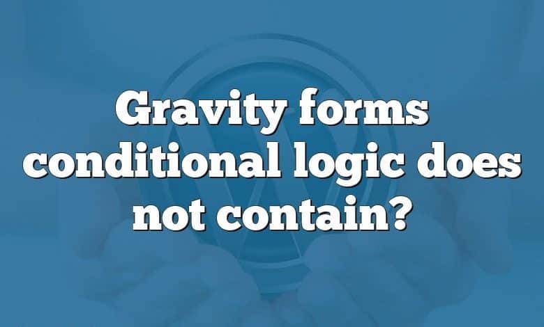 Gravity forms conditional logic does not contain?