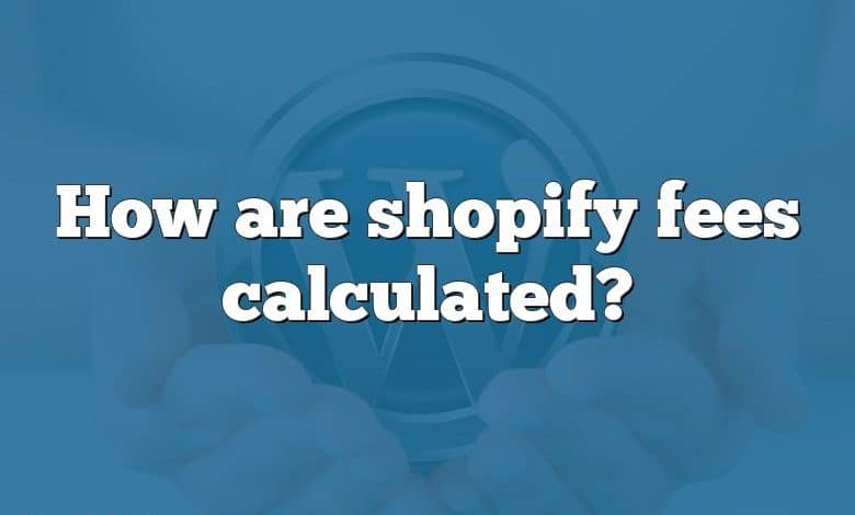 How are shopify fees calculated?