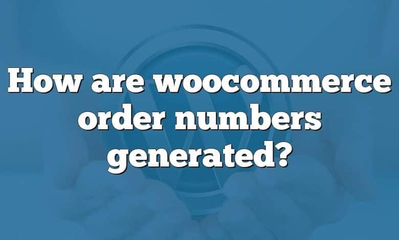 How are woocommerce order numbers generated?