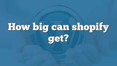 How big can shopify get?