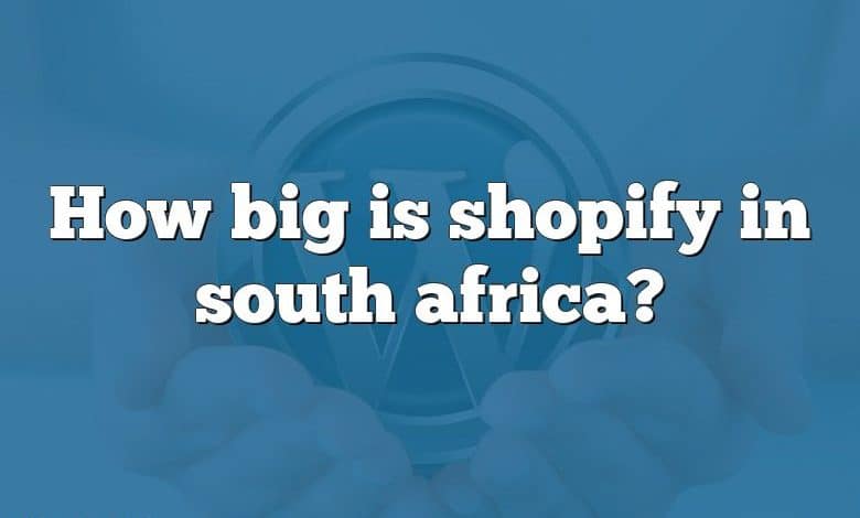 How big is shopify in south africa?