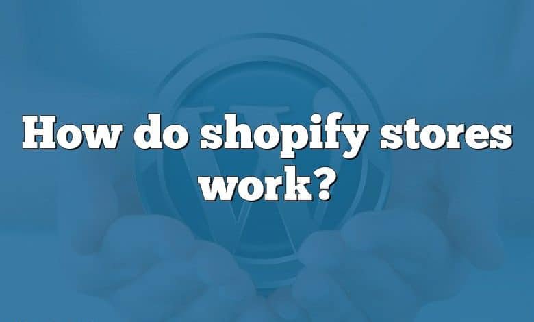 How do shopify stores work?