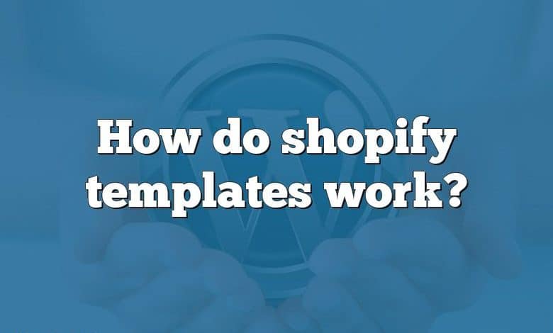 How do shopify templates work?