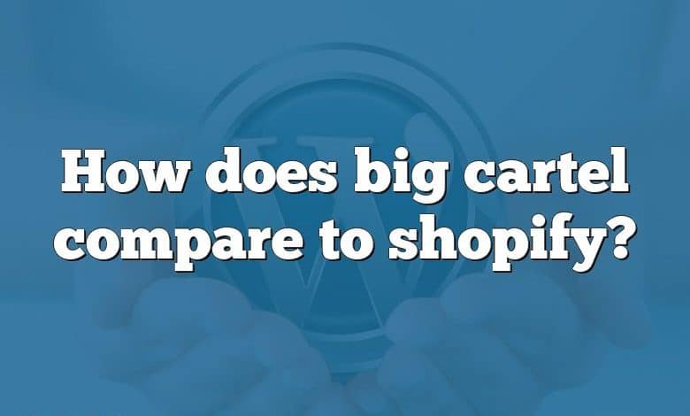 How does big cartel compare to shopify?