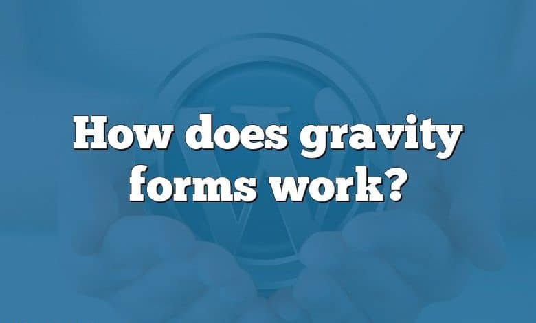 How does gravity forms work?