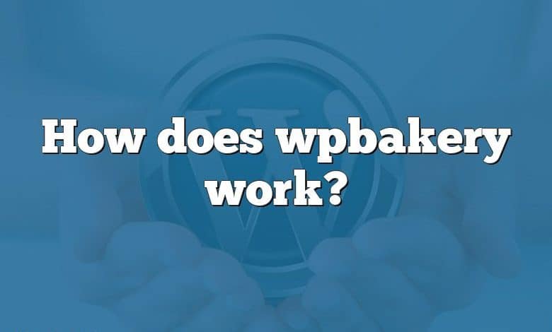 How does wpbakery work?