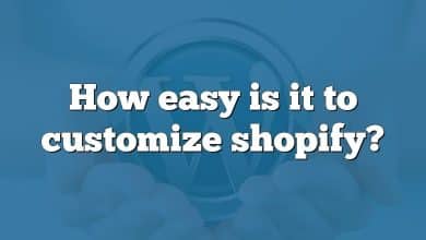 How easy is it to customize shopify?