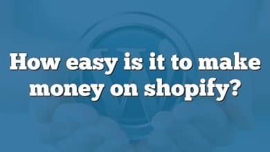 How easy is it to make money on shopify?