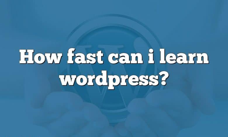 How fast can i learn wordpress?