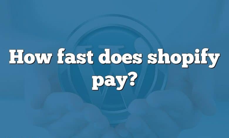 How fast does shopify pay?