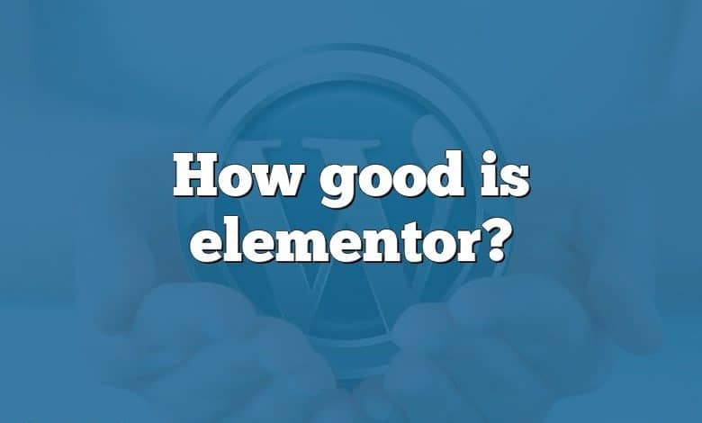 How good is elementor?