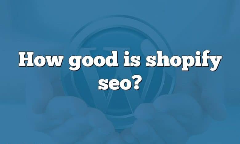 How good is shopify seo?