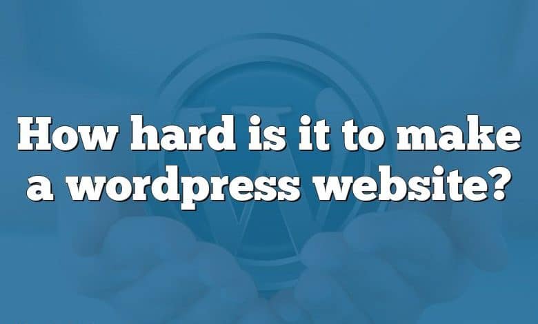 How hard is it to make a wordpress website?