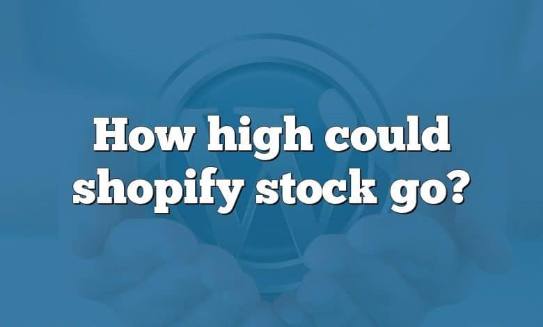 How high could shopify stock go?