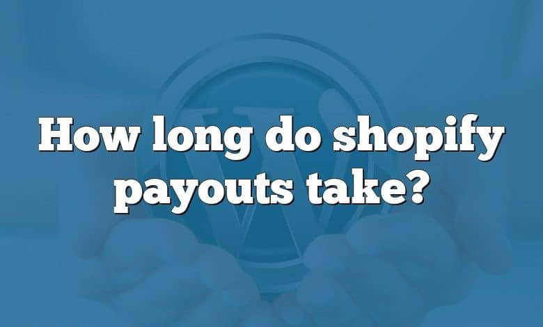 How long do shopify payouts take?