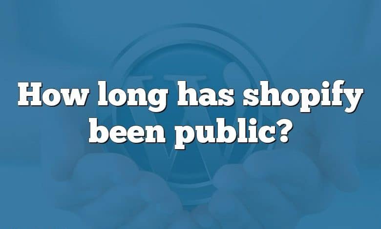 How long has shopify been public?