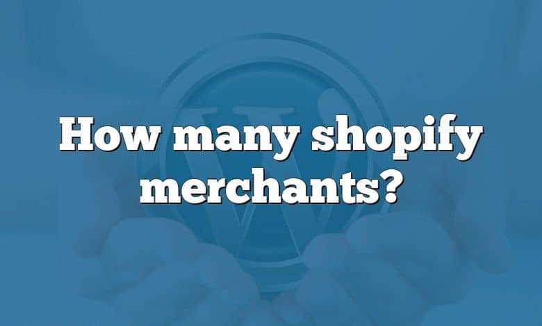 How many shopify merchants?