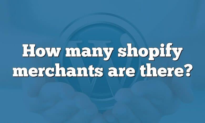 How many shopify merchants are there?