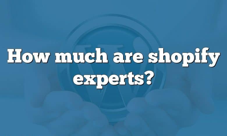 How much are shopify experts?