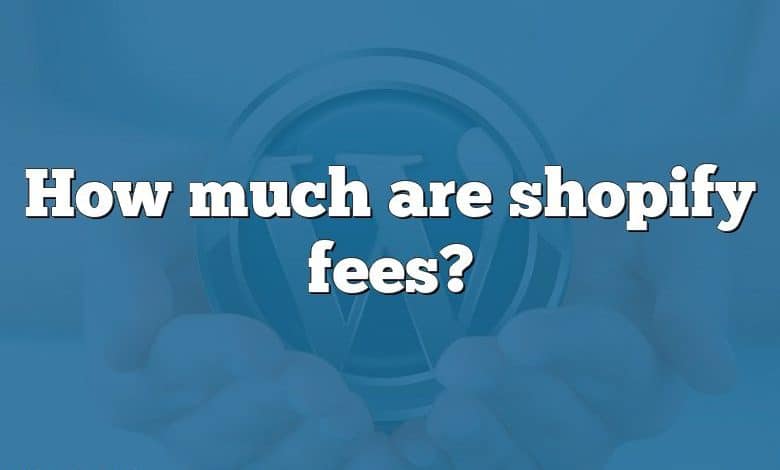 How much are shopify fees?