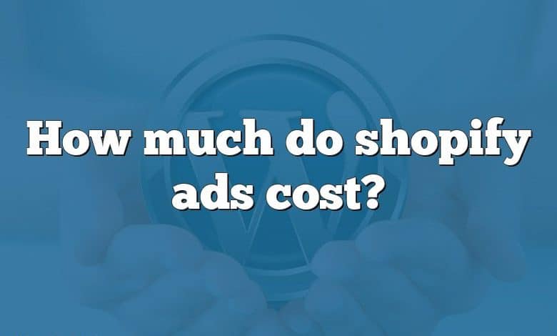 How much do shopify ads cost?