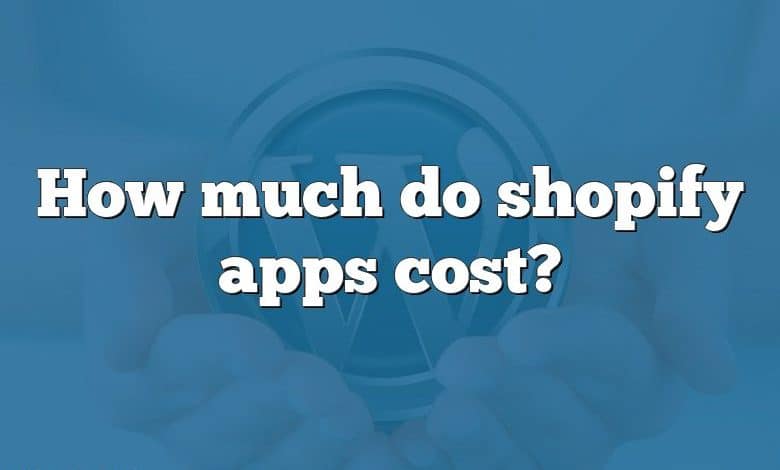 How much do shopify apps cost?