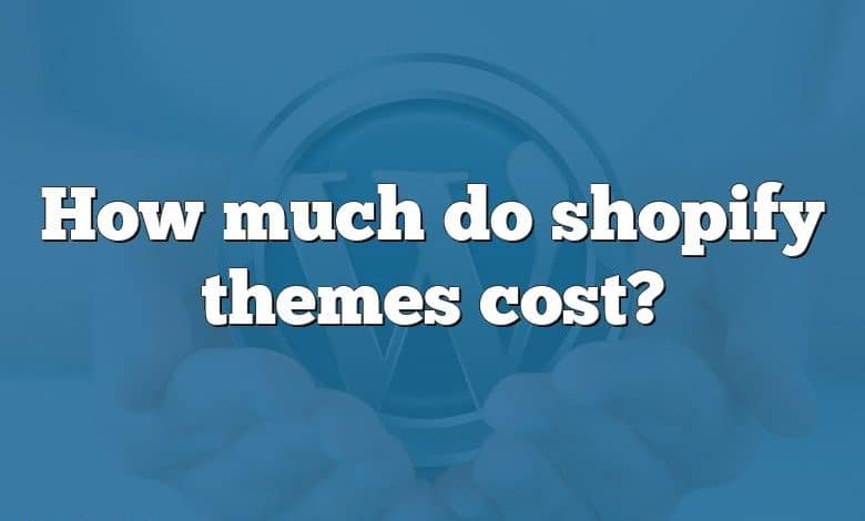 How much do shopify themes cost?