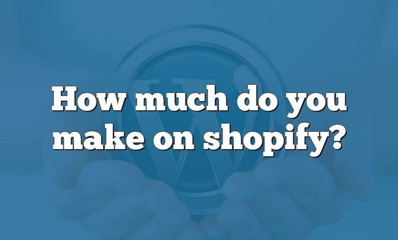 How much do you make on shopify?