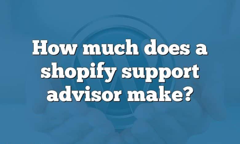 How much does a shopify support advisor make?