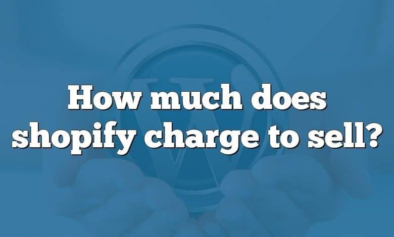 How much does shopify charge to sell?