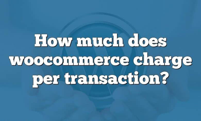 How much does woocommerce charge per transaction?